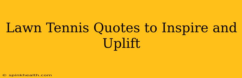 Lawn Tennis Quotes to Inspire and Uplift