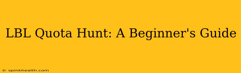 LBL Quota Hunt: A Beginner's Guide