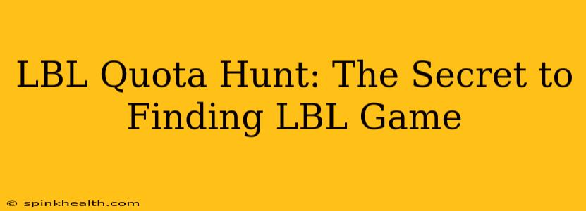 LBL Quota Hunt: The Secret to Finding LBL Game