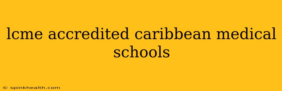 lcme accredited caribbean medical schools