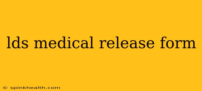 lds medical release form