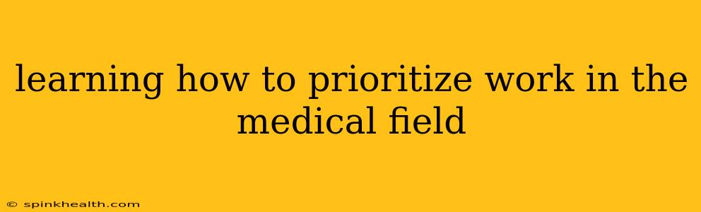 learning how to prioritize work in the medical field