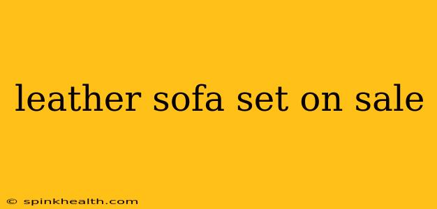 leather sofa set on sale