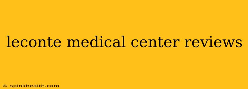 leconte medical center reviews