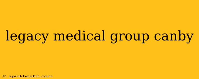 legacy medical group canby