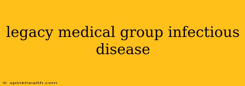 legacy medical group infectious disease