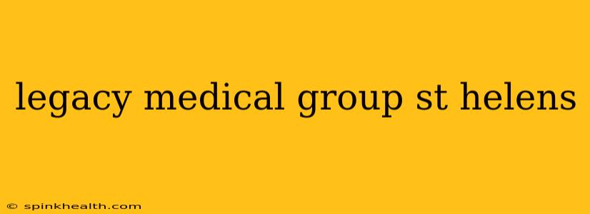 legacy medical group st helens