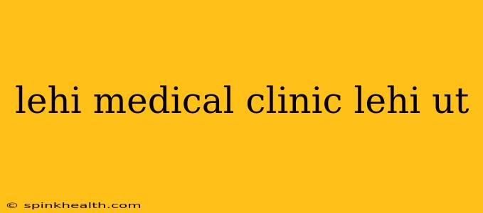 lehi medical clinic lehi ut