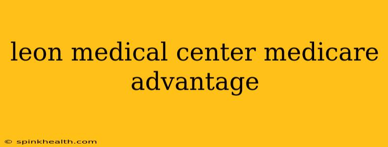 leon medical center medicare advantage