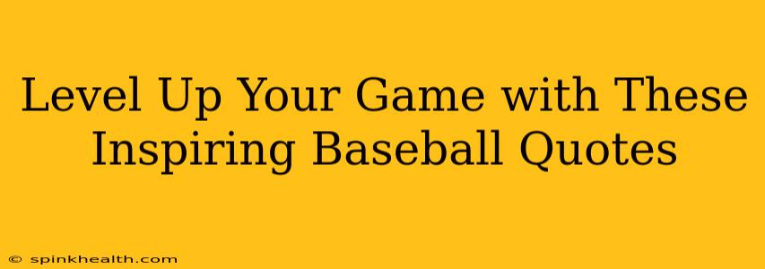 Level Up Your Game with These Inspiring Baseball Quotes