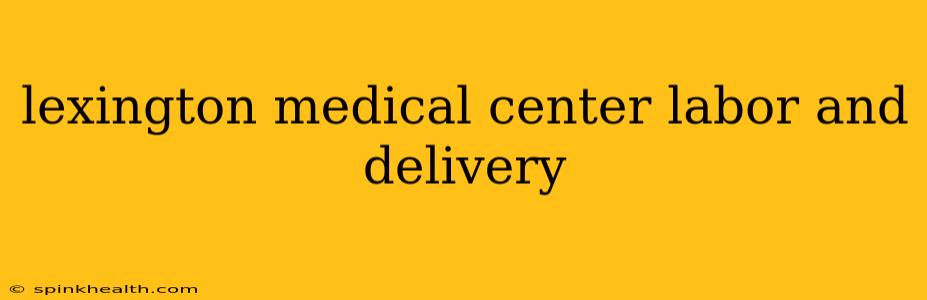 lexington medical center labor and delivery