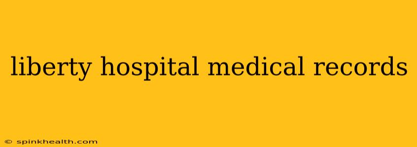 liberty hospital medical records