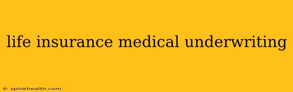 life insurance medical underwriting