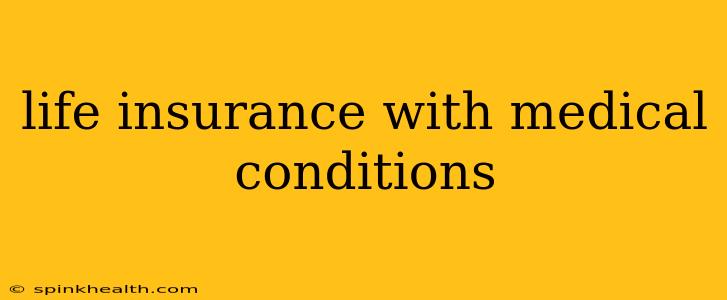 life insurance with medical conditions