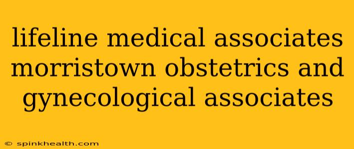 lifeline medical associates morristown obstetrics and gynecological associates