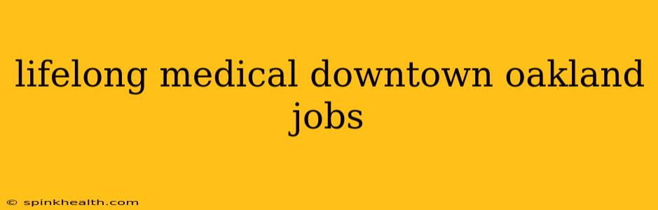 lifelong medical downtown oakland jobs