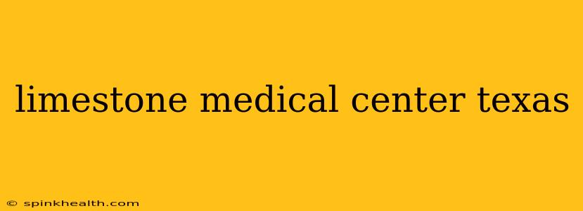 limestone medical center texas