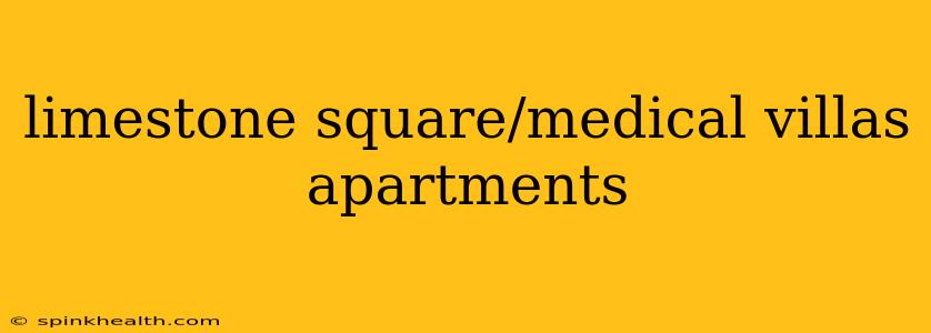 limestone square/medical villas apartments