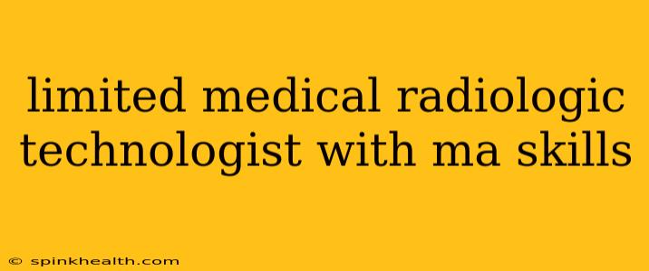 limited medical radiologic technologist with ma skills