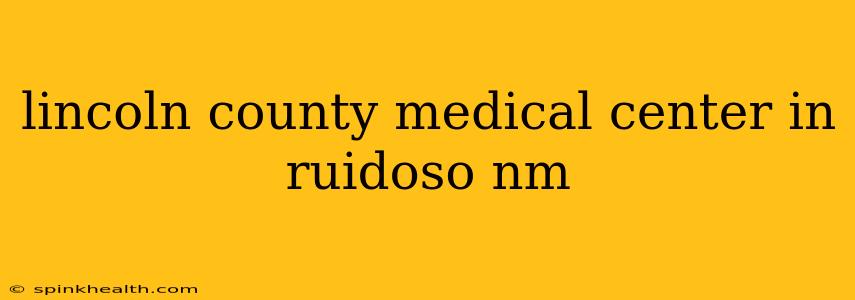 lincoln county medical center in ruidoso nm