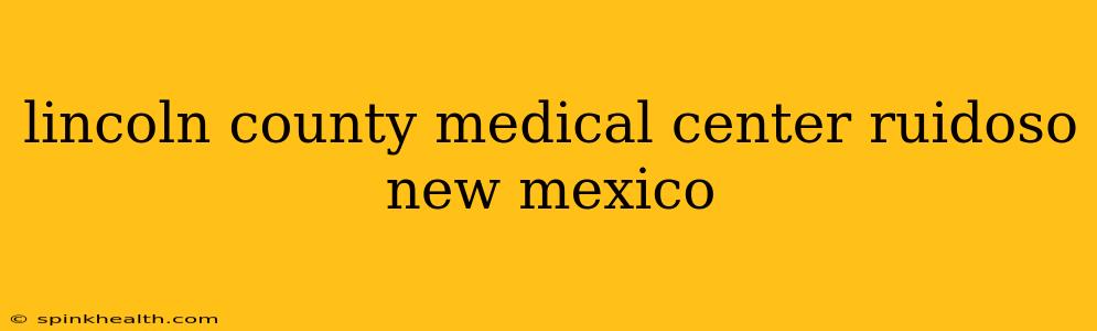 lincoln county medical center ruidoso new mexico