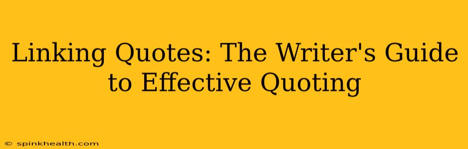 Linking Quotes: The Writer's Guide to Effective Quoting