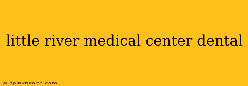 little river medical center dental