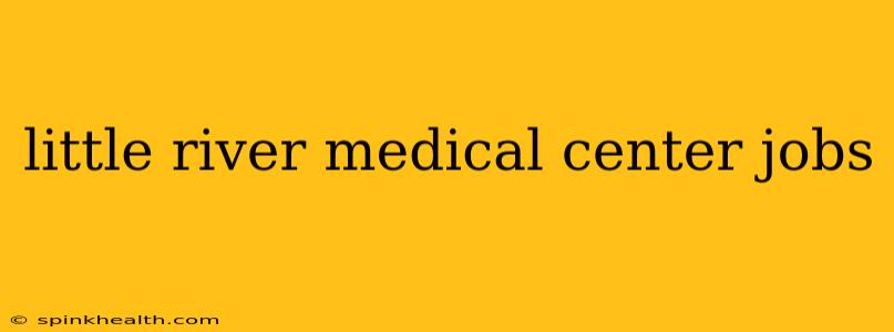 little river medical center jobs
