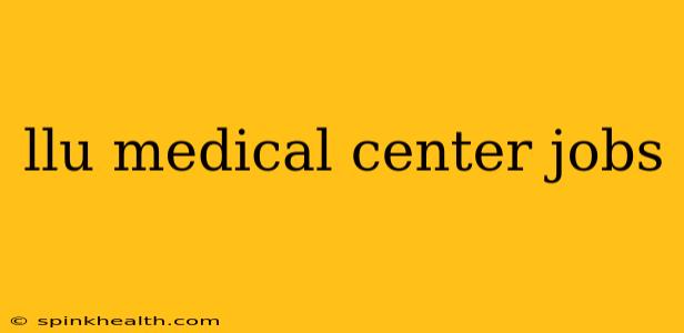 llu medical center jobs