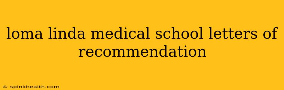loma linda medical school letters of recommendation