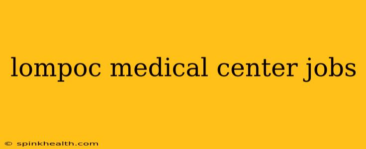 lompoc medical center jobs