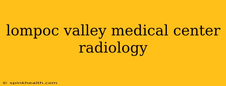 lompoc valley medical center radiology