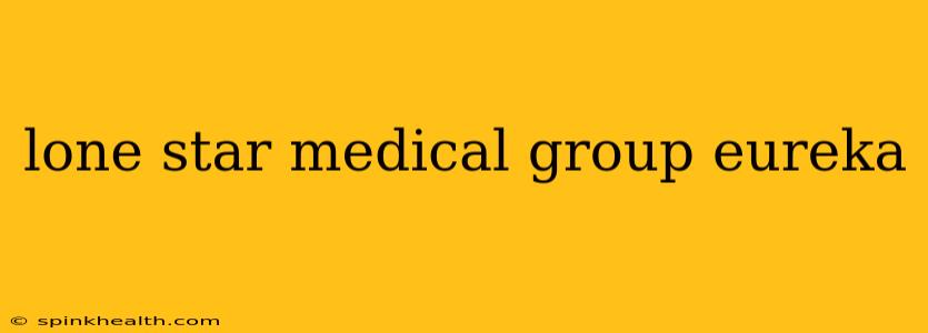 lone star medical group eureka