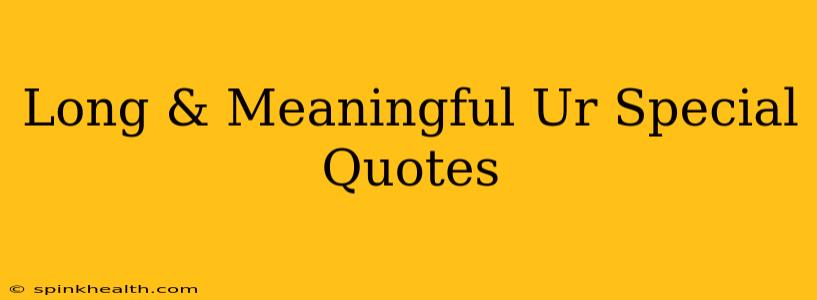 Long & Meaningful Ur Special Quotes