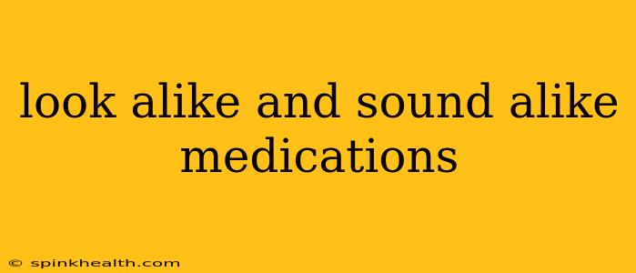 look alike and sound alike medications