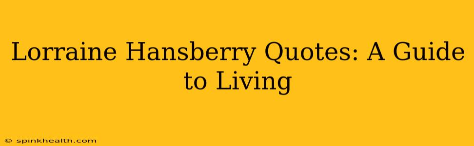 Lorraine Hansberry Quotes: A Guide to Living