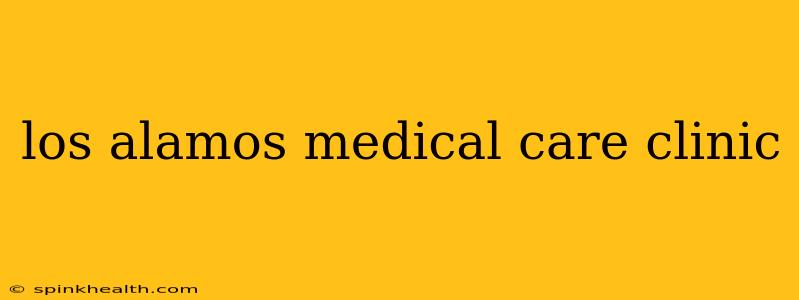los alamos medical care clinic