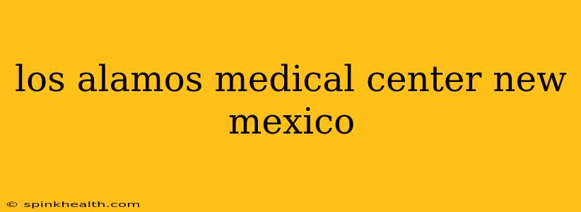 los alamos medical center new mexico