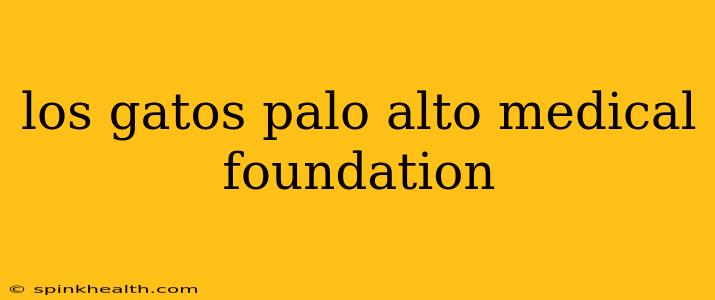 los gatos palo alto medical foundation
