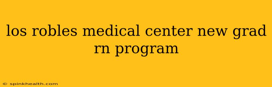 los robles medical center new grad rn program