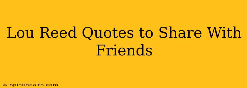 Lou Reed Quotes to Share With Friends