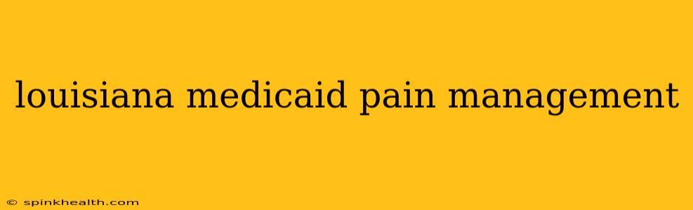 louisiana medicaid pain management