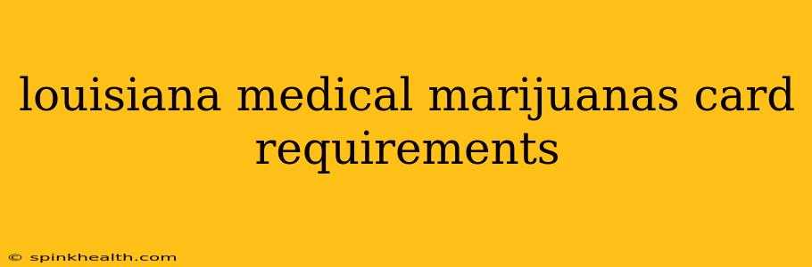 louisiana medical marijuanas card requirements