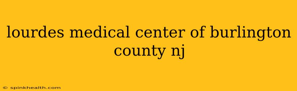 lourdes medical center of burlington county nj