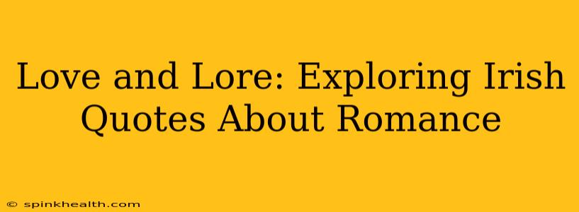 Love and Lore: Exploring Irish Quotes About Romance