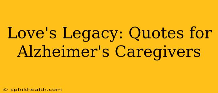 Love's Legacy: Quotes for Alzheimer's Caregivers
