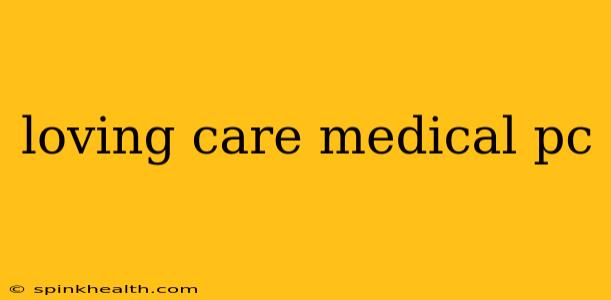 loving care medical pc
