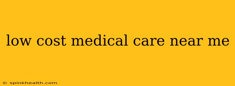 low cost medical care near me