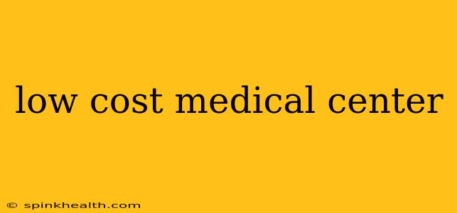 low cost medical center