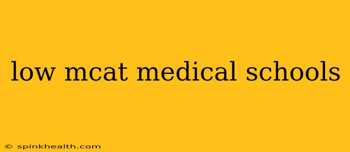 low mcat medical schools